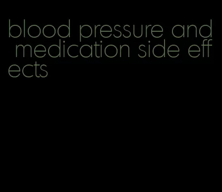 blood pressure and medication side effects