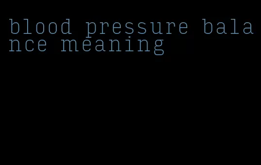 blood pressure balance meaning