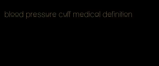 blood pressure cuff medical definition