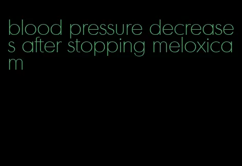 blood pressure decreases after stopping meloxicam