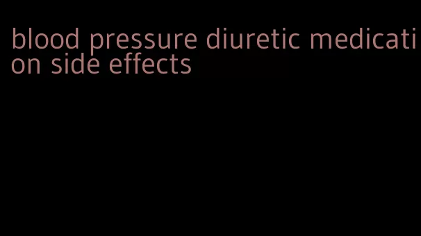 blood pressure diuretic medication side effects