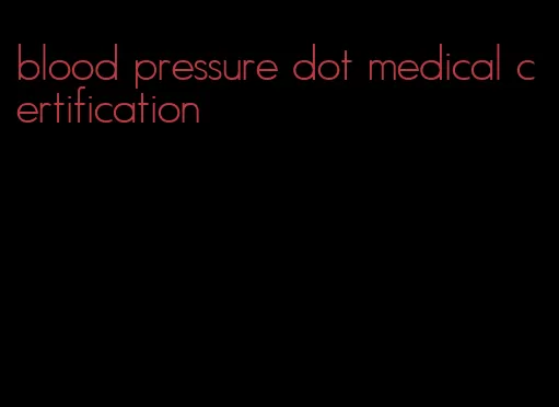 blood pressure dot medical certification