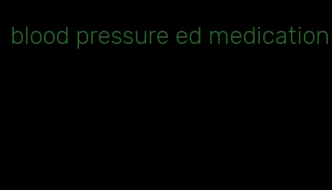 blood pressure ed medication