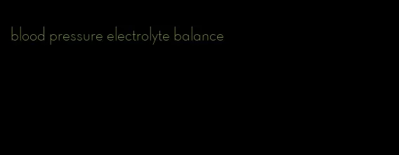 blood pressure electrolyte balance