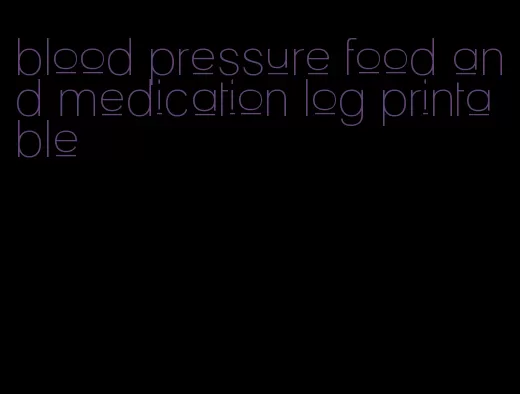 blood pressure food and medication log printable