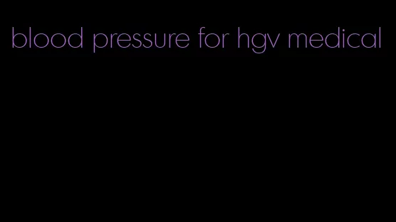 blood pressure for hgv medical
