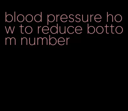 blood pressure how to reduce bottom number