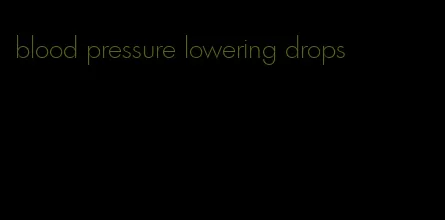 blood pressure lowering drops