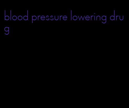 blood pressure lowering drug