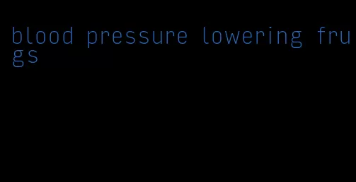 blood pressure lowering frugs