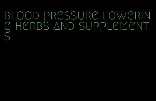 blood pressure lowering herbs and supplements