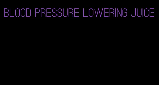 blood pressure lowering juice