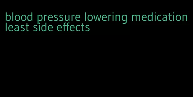 blood pressure lowering medication least side effects
