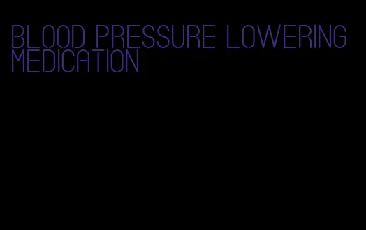 blood pressure lowering medication