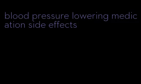 blood pressure lowering medication side effects