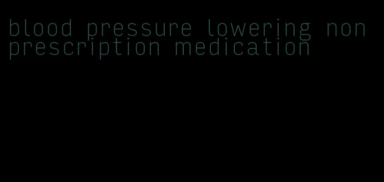 blood pressure lowering non prescription medication