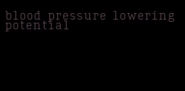 blood pressure lowering potential