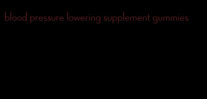 blood pressure lowering supplement gummies