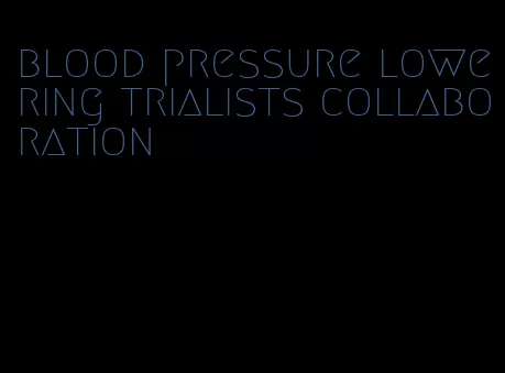 blood pressure lowering trialists collaboration