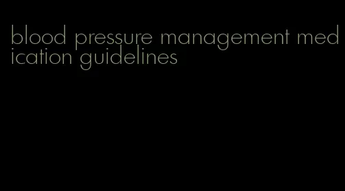 blood pressure management medication guidelines