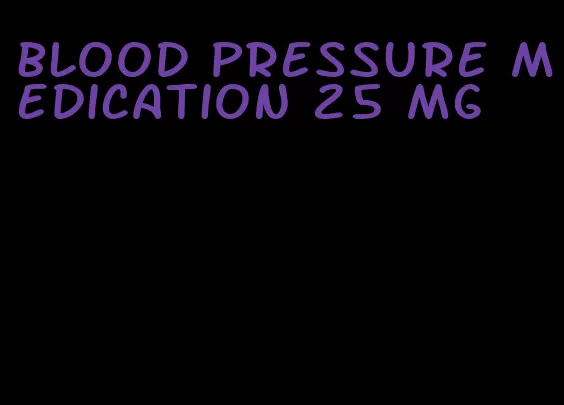 blood pressure medication 25 mg