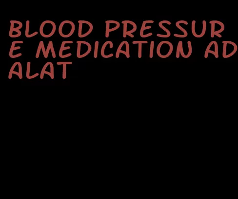 blood pressure medication adalat