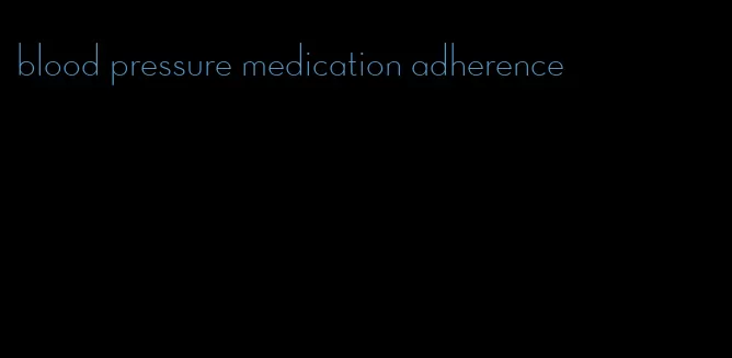 blood pressure medication adherence