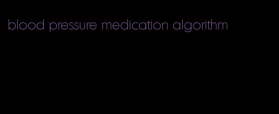 blood pressure medication algorithm