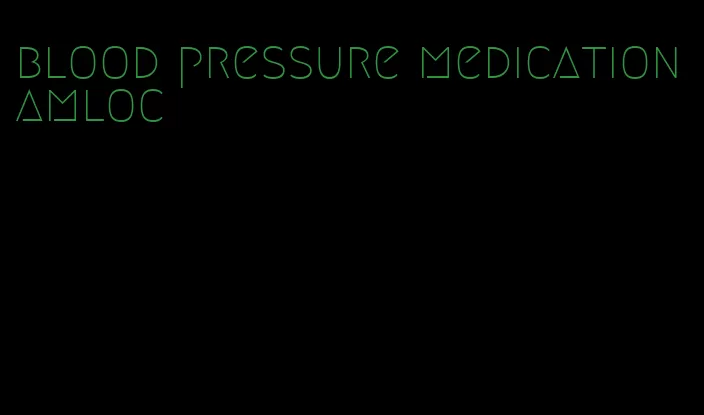 blood pressure medication amloc