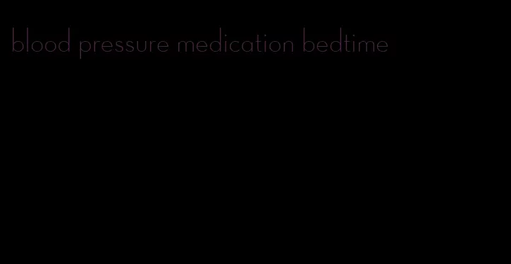 blood pressure medication bedtime