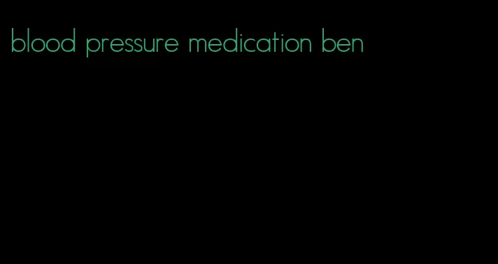 blood pressure medication ben
