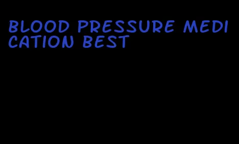 blood pressure medication best