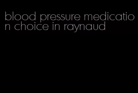 blood pressure medication choice in raynaud