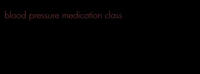 blood pressure medication class