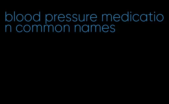 blood pressure medication common names