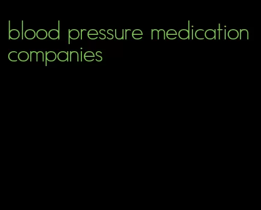 blood pressure medication companies
