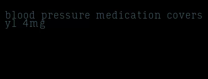 blood pressure medication coversyl 4mg