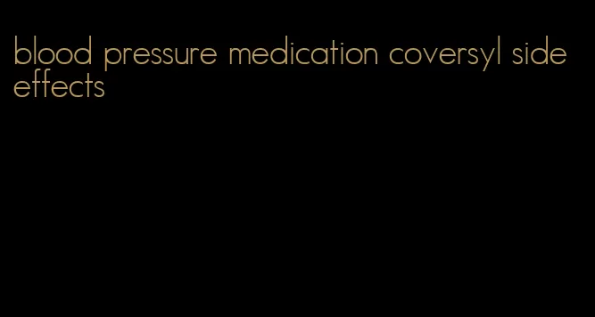 blood pressure medication coversyl side effects