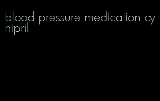 blood pressure medication cynipril