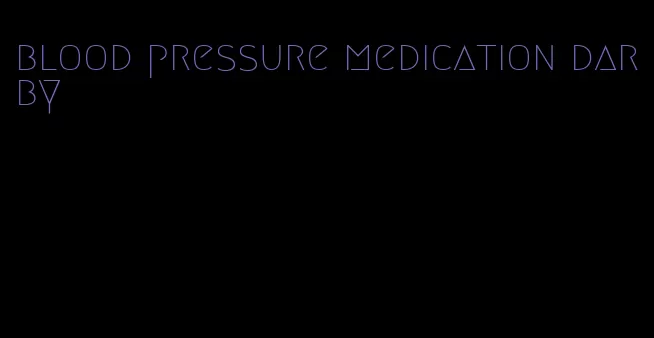 blood pressure medication darby