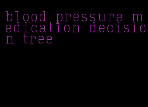 blood pressure medication decision tree