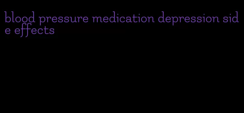 blood pressure medication depression side effects