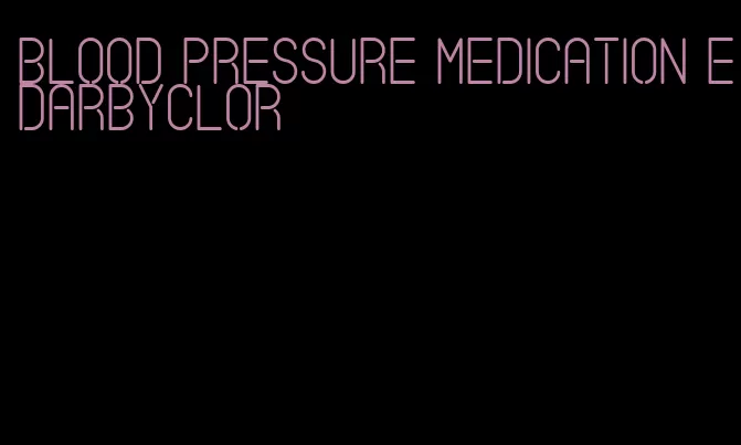 blood pressure medication edarbyclor