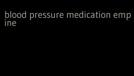 blood pressure medication empine