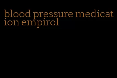 blood pressure medication empirol
