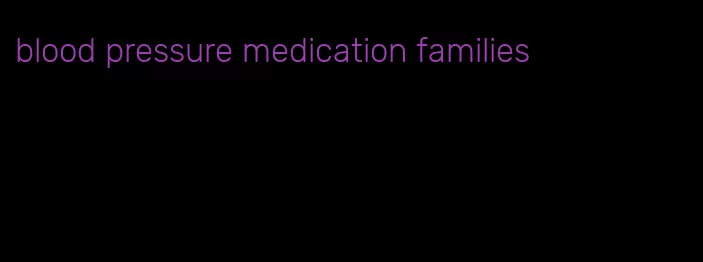 blood pressure medication families