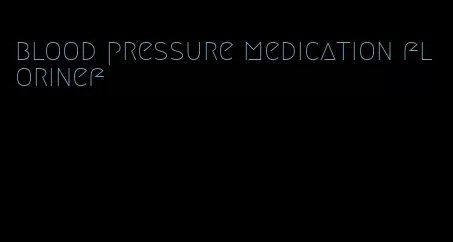 blood pressure medication florinef