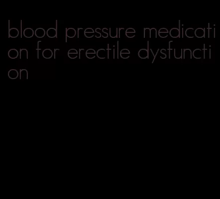blood pressure medication for erectile dysfunction