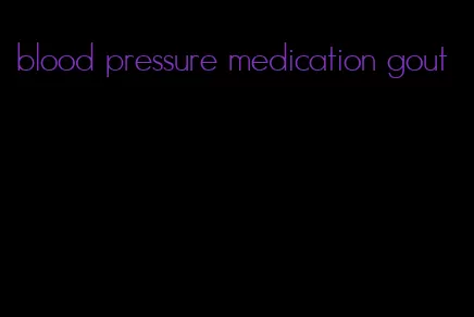 blood pressure medication gout