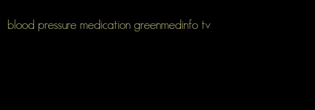 blood pressure medication greenmedinfo tv